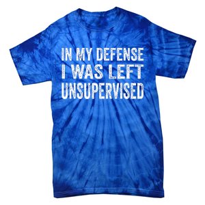 In My Defense I Was Left Unsupervised Cool Funny Tie-Dye T-Shirt