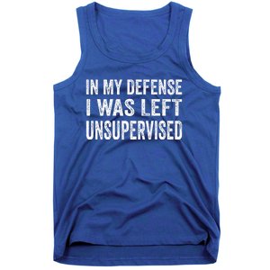 In My Defense I Was Left Unsupervised Cool Funny Tank Top