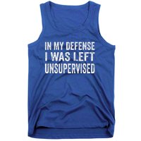 In My Defense I Was Left Unsupervised Cool Funny Tank Top