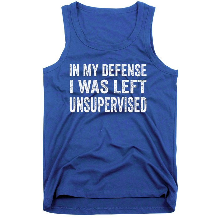 In My Defense I Was Left Unsupervised Cool Funny Tank Top