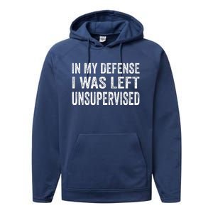 In My Defense I Was Left Unsupervised Cool Funny Performance Fleece Hoodie