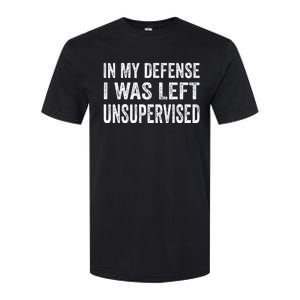 In My Defense I Was Left Unsupervised Cool Funny Softstyle CVC T-Shirt