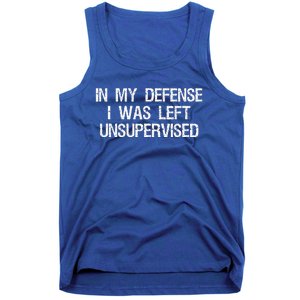 In My Defense I Was Left Unsupervised Funny Trouble Maker Tank Top