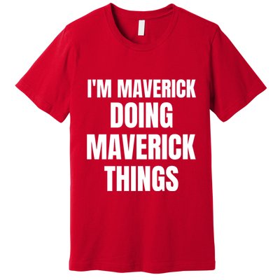 IM Maverick Doing Maverick Things Funny Birthday Gift Idea Premium T-Shirt