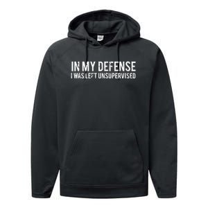 In My Defense I Was Left Unsupervised Cool Funny Tee Performance Fleece Hoodie