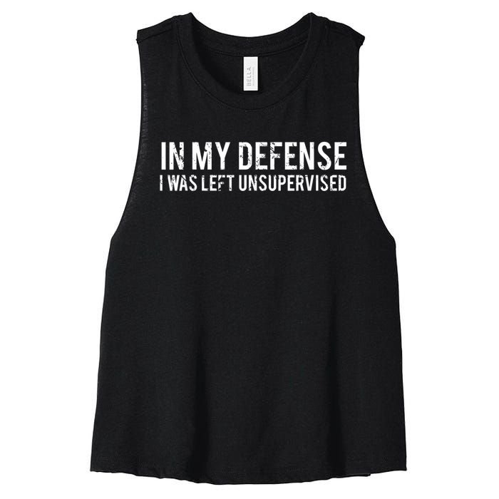 In My Defense I Was Left Unsupervised Cool Funny Tee Women's Racerback Cropped Tank