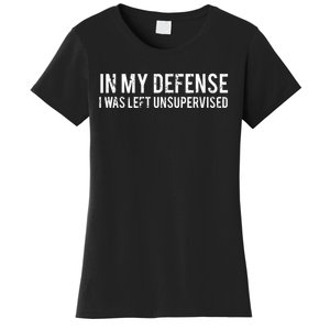 In My Defense I Was Left Unsupervised Cool Funny Tee Women's T-Shirt