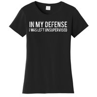 In My Defense I Was Left Unsupervised Cool Funny Tee Women's T-Shirt