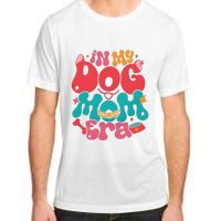 In My Dog Mom Era Funny Dog Lover Adult ChromaSoft Performance T-Shirt