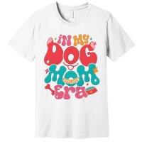 In My Dog Mom Era Funny Dog Lover Premium T-Shirt