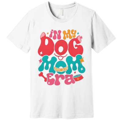 In My Dog Mom Era Funny Dog Lover Premium T-Shirt