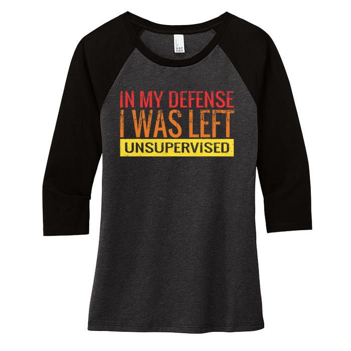 In My Defense I Was Left Unsupervised | Funny Retro Vintage Women's Tri-Blend 3/4-Sleeve Raglan Shirt