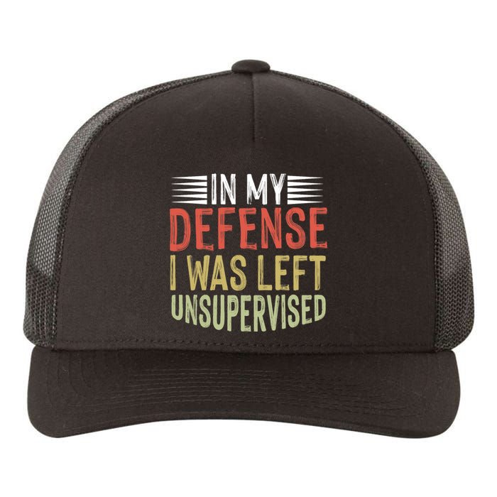 In My Defense I Was Left Unsupervised Cool Funny Yupoong Adult 5-Panel Trucker Hat