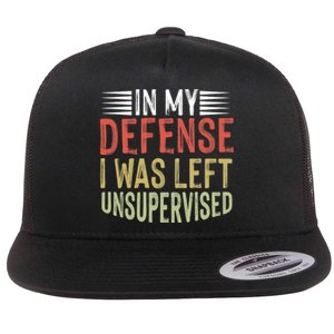 In My Defense I Was Left Unsupervised Cool Funny Flat Bill Trucker Hat