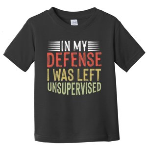 In My Defense I Was Left Unsupervised Cool Funny Toddler T-Shirt