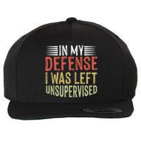 In My Defense I Was Left Unsupervised Cool Funny Wool Snapback Cap