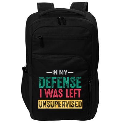 In My Defense I Was Left Unsupervised Impact Tech Backpack