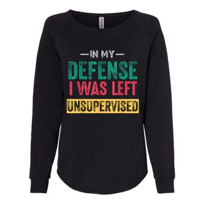 In My Defense I Was Left Unsupervised Womens California Wash Sweatshirt