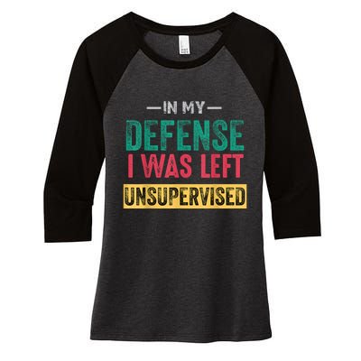 In My Defense I Was Left Unsupervised Women's Tri-Blend 3/4-Sleeve Raglan Shirt