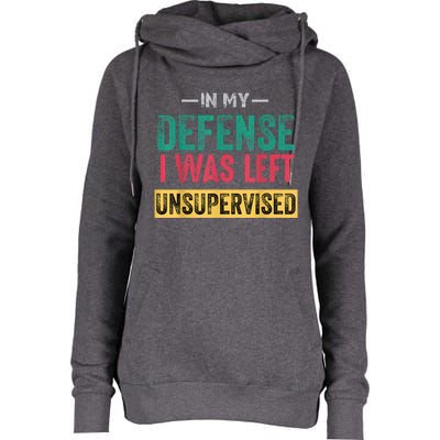 In My Defense I Was Left Unsupervised Womens Funnel Neck Pullover Hood