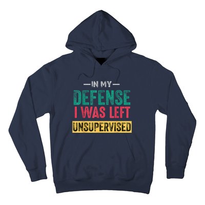 In My Defense I Was Left Unsupervised Hoodie