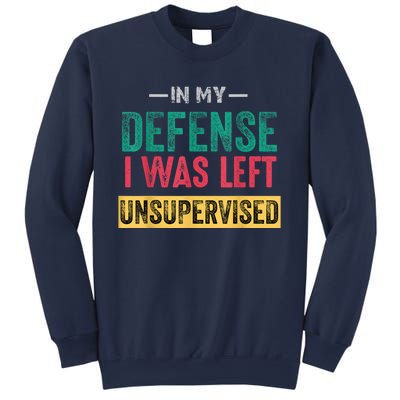 In My Defense I Was Left Unsupervised Sweatshirt