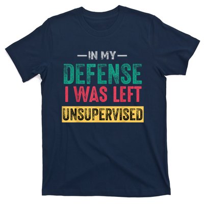 In My Defense I Was Left Unsupervised T-Shirt