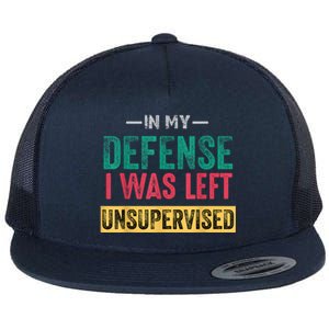 In My Defense I Was Left Unsupervised Flat Bill Trucker Hat