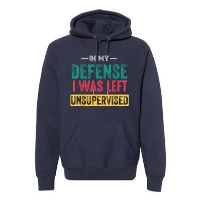 In My Defense I Was Left Unsupervised Premium Hoodie