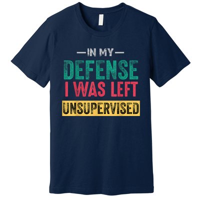 In My Defense I Was Left Unsupervised Premium T-Shirt