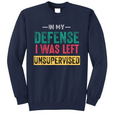 In My Defense I Was Left Unsupervised Tall Sweatshirt