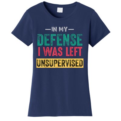 In My Defense I Was Left Unsupervised Women's T-Shirt