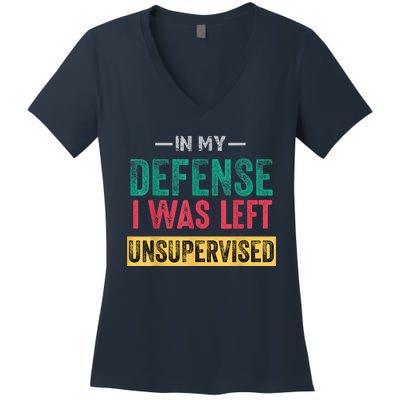 In My Defense I Was Left Unsupervised Women's V-Neck T-Shirt