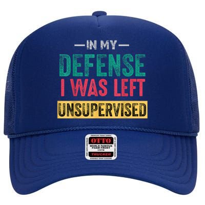 In My Defense I Was Left Unsupervised High Crown Mesh Back Trucker Hat