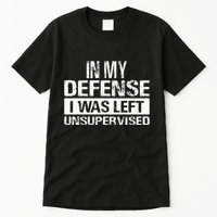 In My Defense I Was Left Unsupervised Funny Retro Vintage Tall T-Shirt
