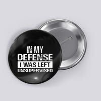 In My Defense I Was Left Unsupervised Funny Retro Vintage Button