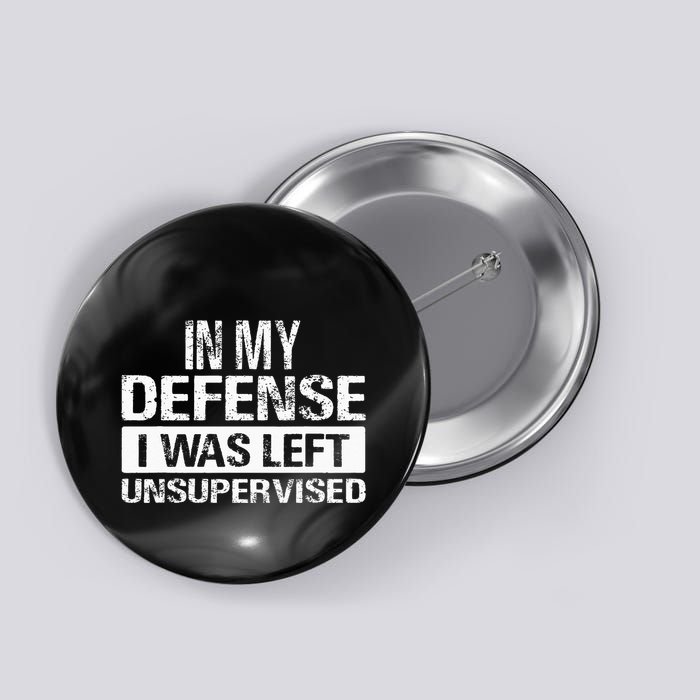 In My Defense I Was Left Unsupervised Funny Retro Vintage Button