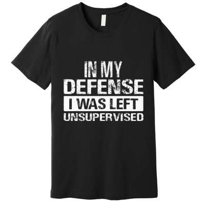 In My Defense I Was Left Unsupervised Funny Retro Vintage Premium T-Shirt