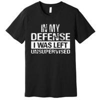 In My Defense I Was Left Unsupervised Funny Retro Vintage Premium T-Shirt