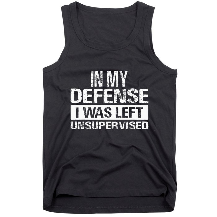 In My Defense I Was Left Unsupervised Funny Retro Vintage Tank Top
