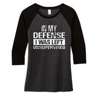 In My Defense I Was Left Unsupervised Funny Retro Vintage Women's Tri-Blend 3/4-Sleeve Raglan Shirt