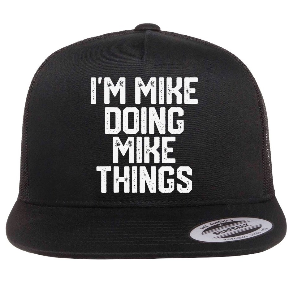 IM MIKE DOING MIKE THINGS Funny Fathers Day Gift Dad Flat Bill Trucker Hat