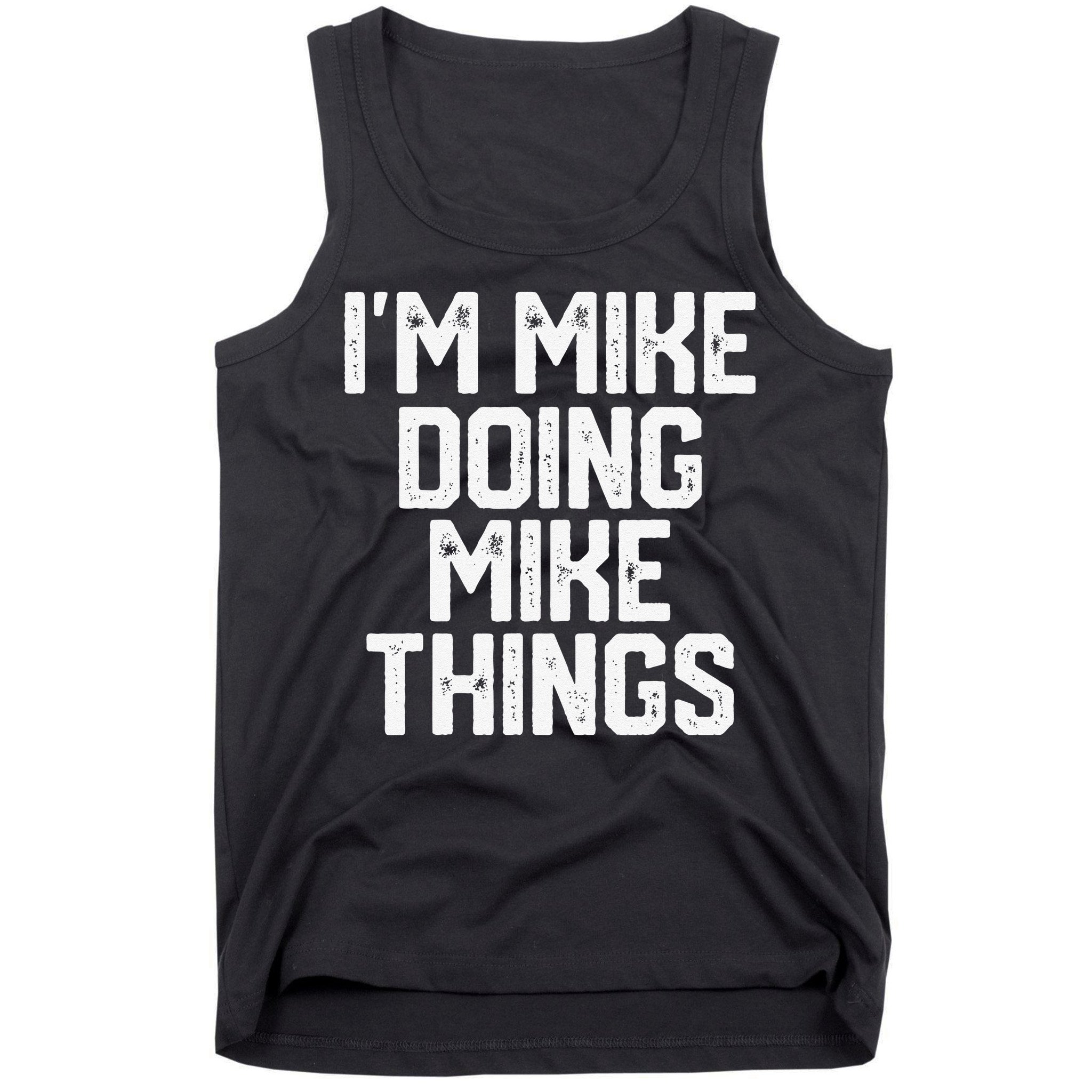 IM MIKE DOING MIKE THINGS Funny Fathers Day Gift Dad Tank Top