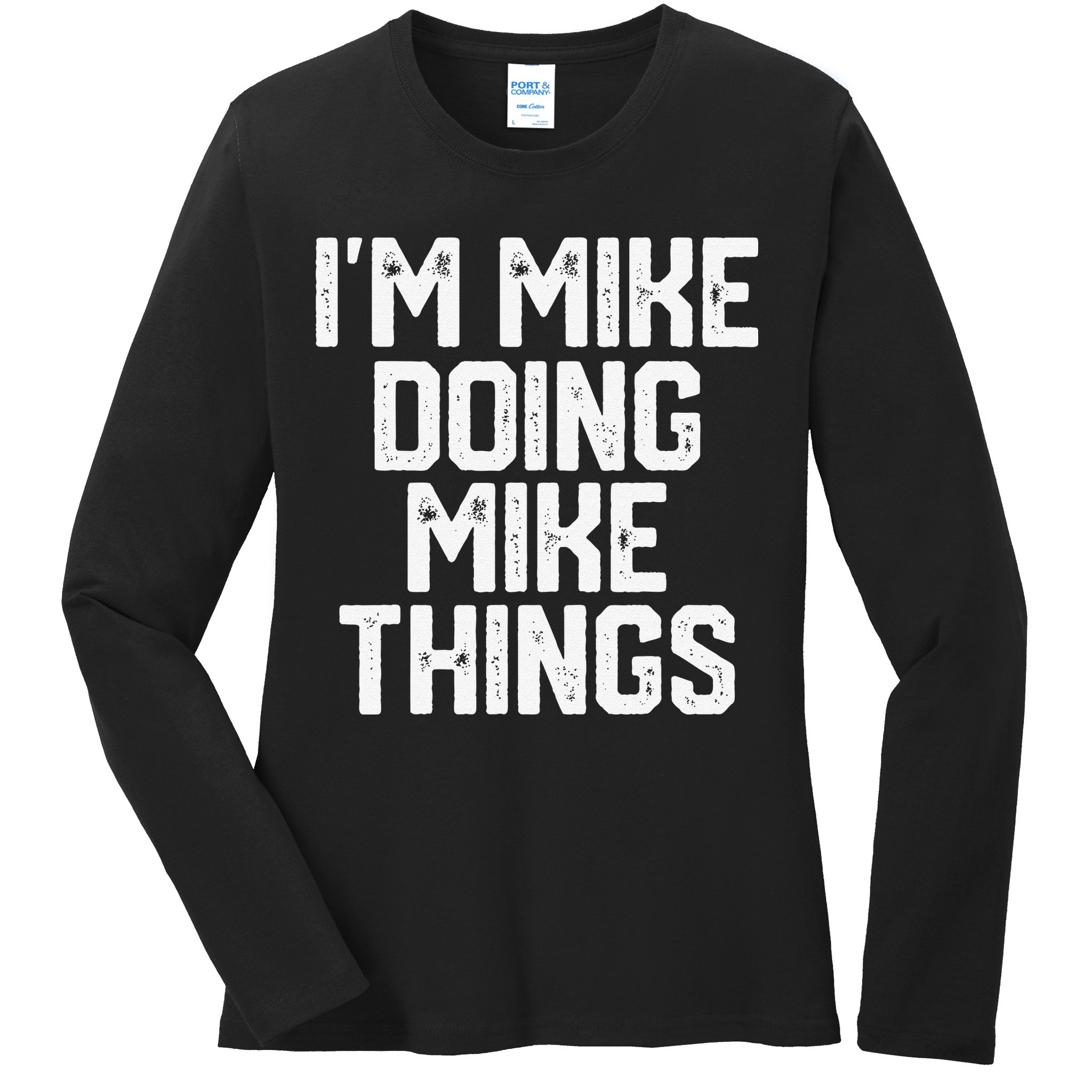 IM MIKE DOING MIKE THINGS Funny Fathers Day Gift Dad Ladies Long Sleeve Shirt