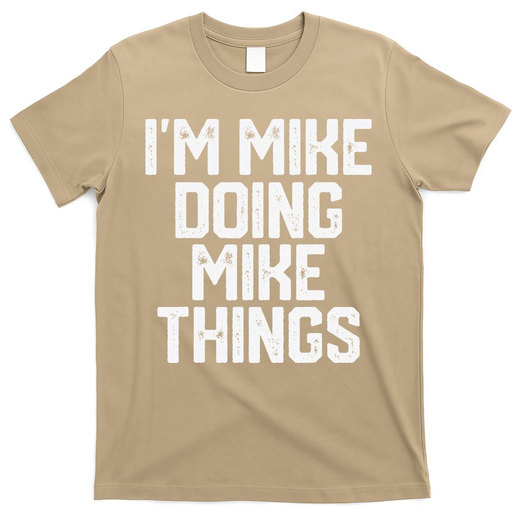 IM MIKE DOING MIKE THINGS Funny Fathers Day Gift Dad T-Shirt