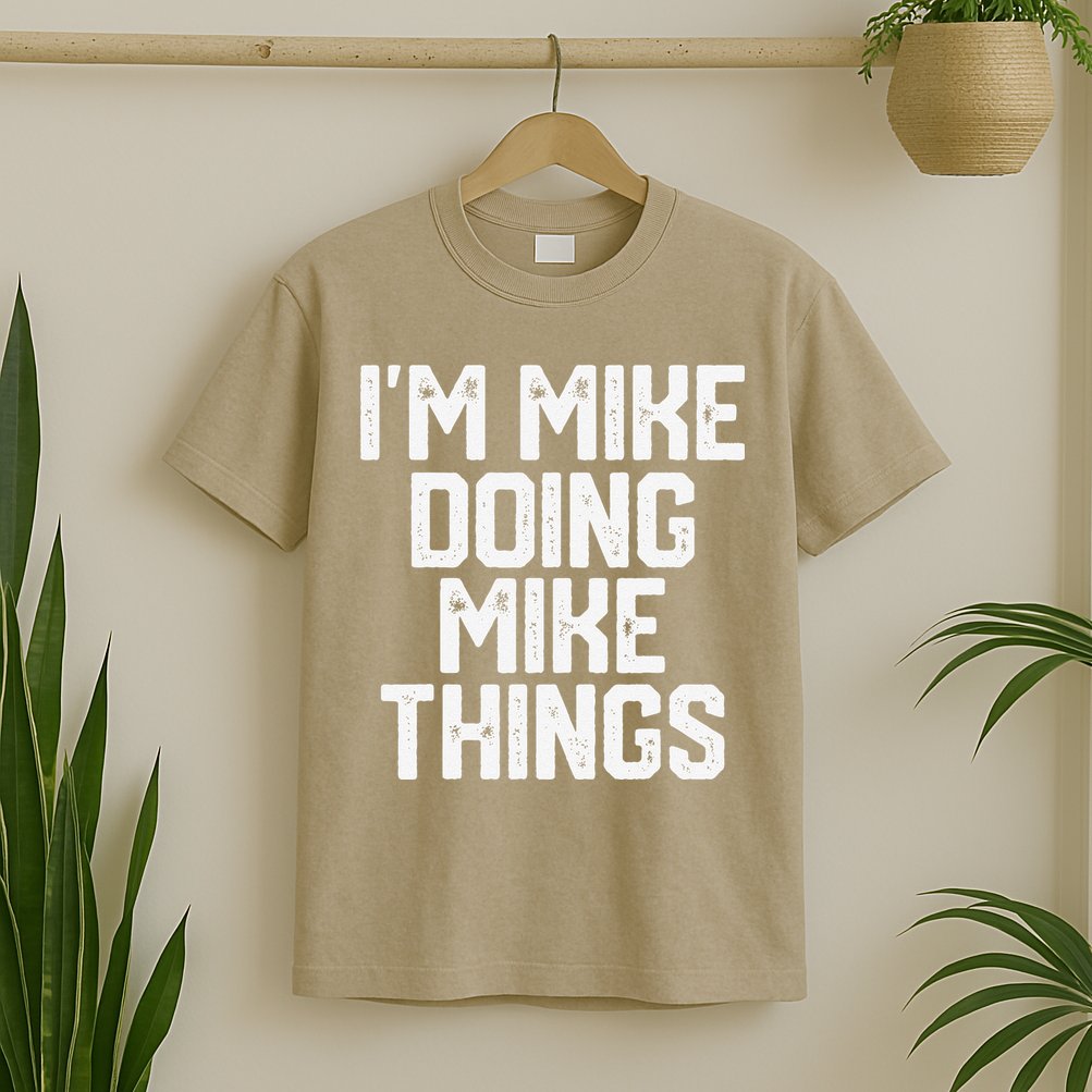 IM MIKE DOING MIKE THINGS Funny Fathers Day Gift Dad T-Shirt