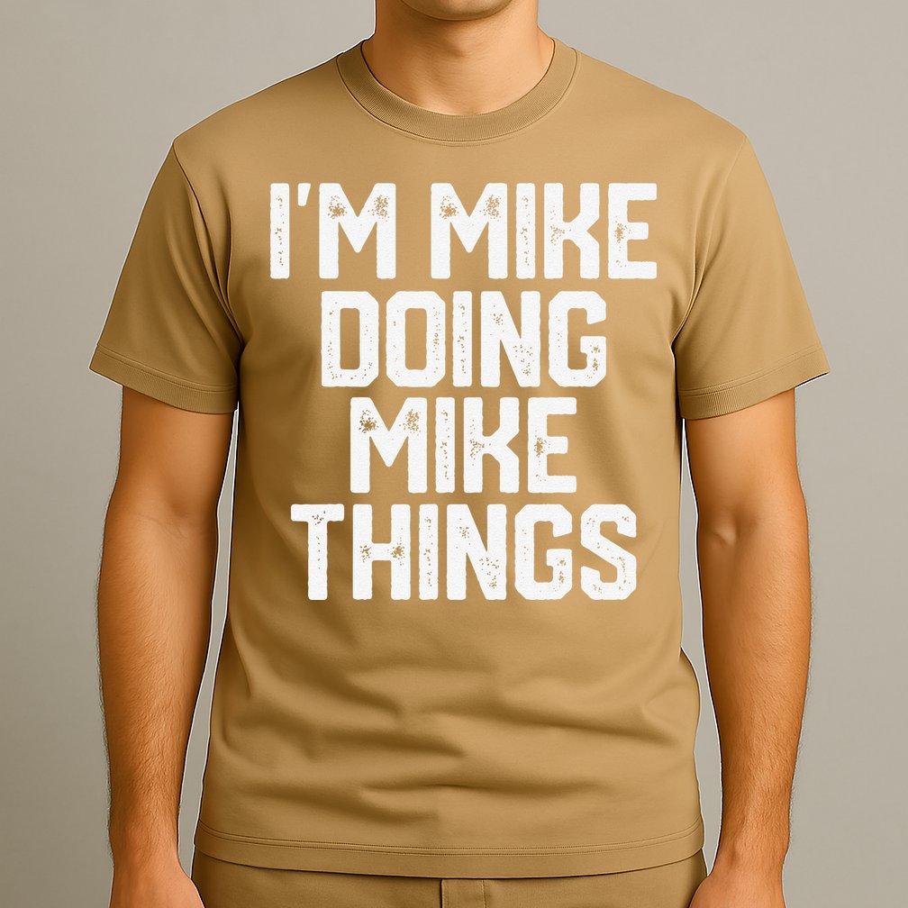 IM MIKE DOING MIKE THINGS Funny Fathers Day Gift Dad T-Shirt