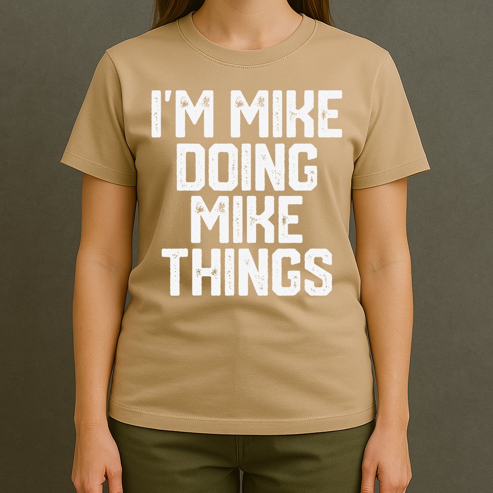 IM MIKE DOING MIKE THINGS Funny Fathers Day Gift Dad T-Shirt