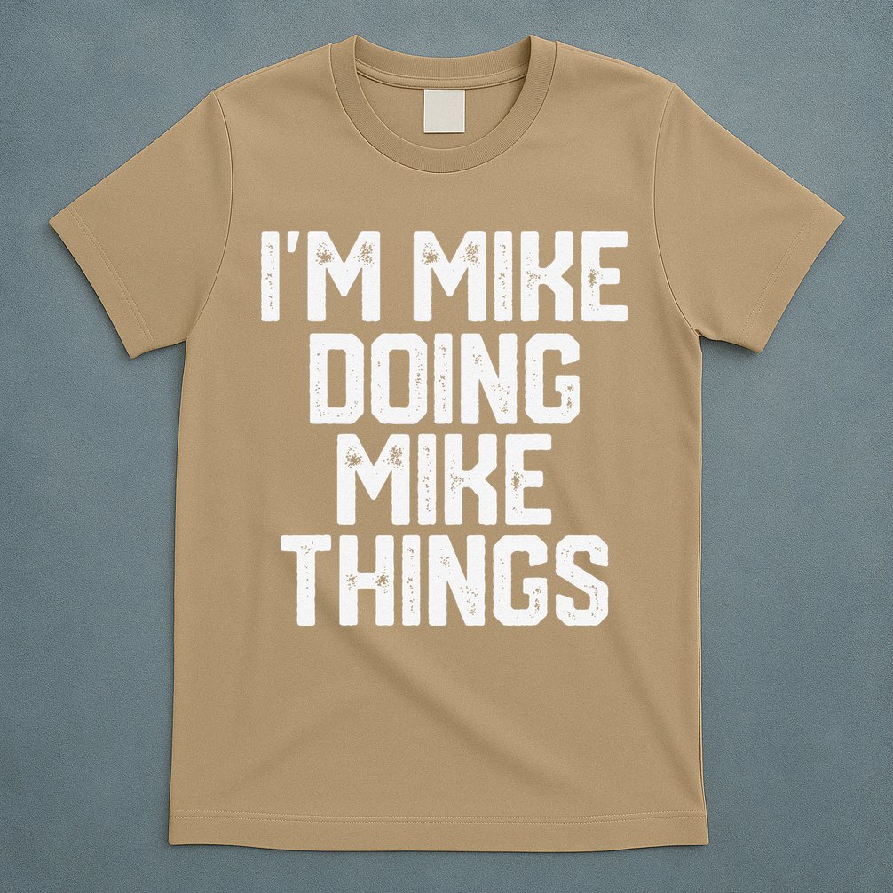 IM MIKE DOING MIKE THINGS Funny Fathers Day Gift Dad T-Shirt