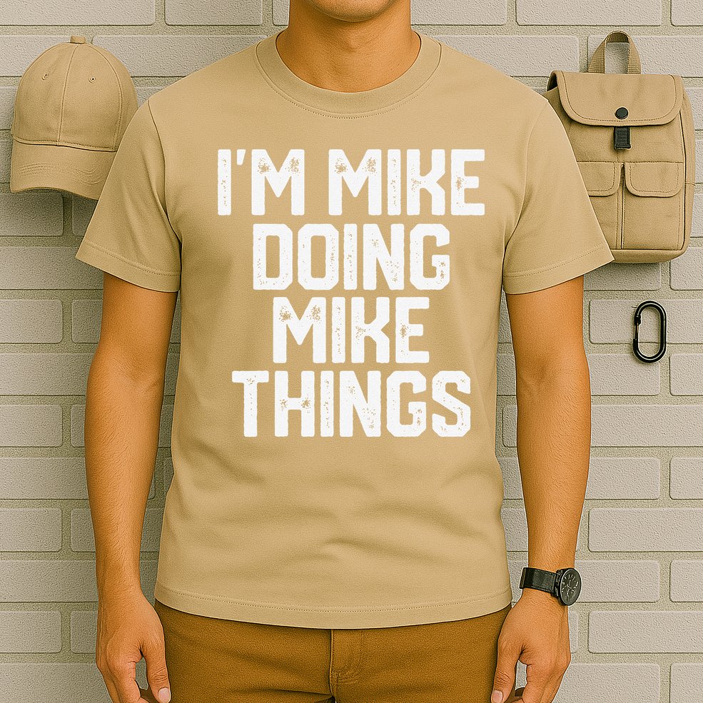 IM MIKE DOING MIKE THINGS Funny Fathers Day Gift Dad T-Shirt